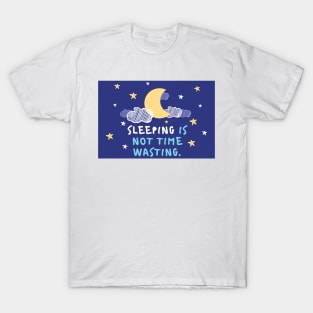 Sleeping is not time wasting T-Shirt